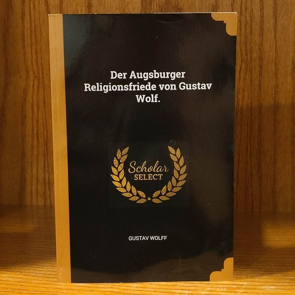 Der Augsburger Religionsfriede by Gustav Wolf, Paperback - Very Good
